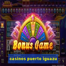 casinos puerto iguazu